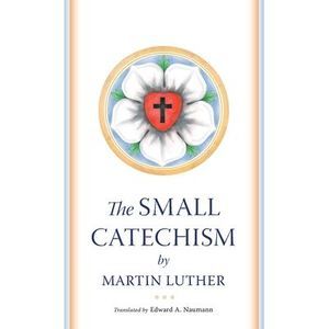 The Small Catechism -- Martin Luther